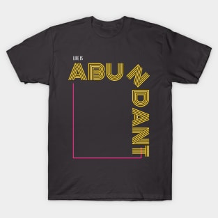 Life Is Very Abundant T-Shirt